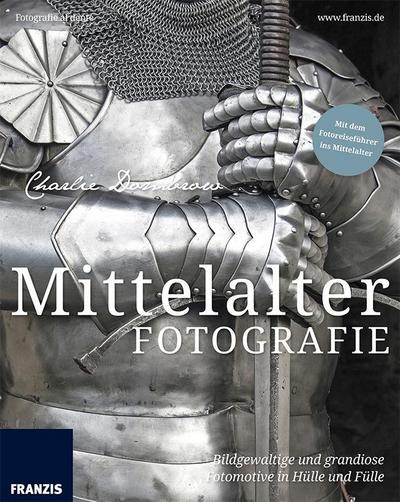 Mittelalterfotografie: Bildgewaltige und grandiose Fotomotive in Hülle und Fülle (Fotografie al dente)