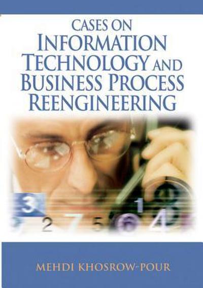 Cases on Information Technology and Business Process Reengineering