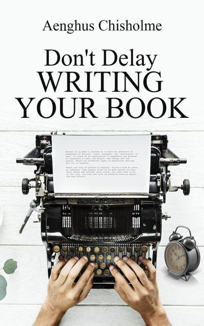 Don’t Delay Writing Your Book