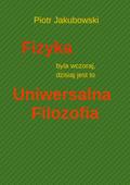 Fizyka byla wczoraj, dzisiaj jest to Uniwersalna Filozofia