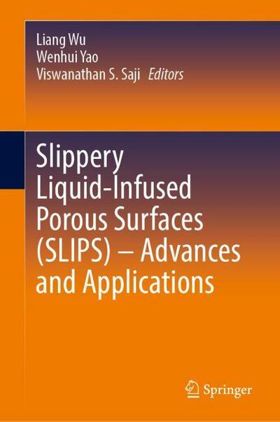 Slippery Liquid-Infused Porous Surfaces (SLIPS) - Advances and Applications