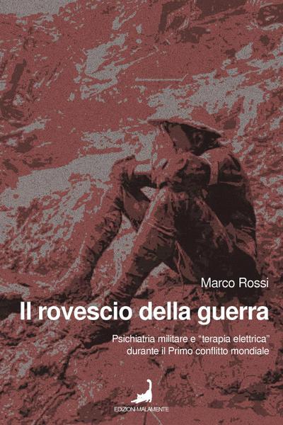Rossi, M: Rovescio della guerra. Psichiatria militare e ’ter