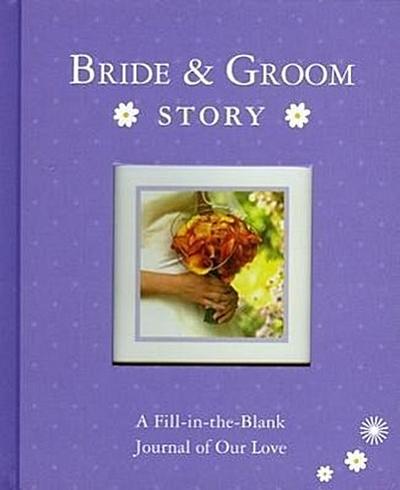 Bride & Groom Story: A Fill-In-The-Blank Journal of Our Love