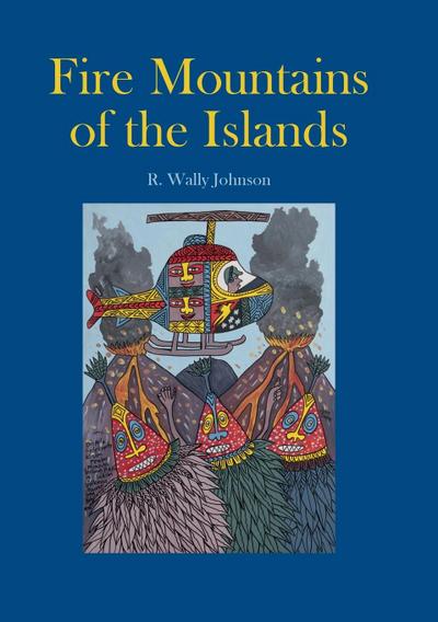 Fire Mountains of the Islands: A History of Volcanic Eruptions and Disaster Management in Papua New Guinea and the Solomon Islands