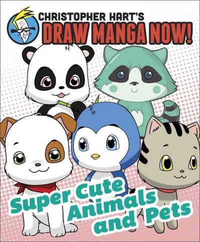 Supercute Animals and Pets: Christopher Hart’s Draw Manga Now!