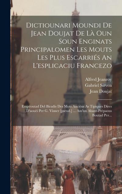 Dictiounari Moundi De Jean Doujat De Là Oun Soun Enginats Principalomen Les Mouts Les Plus Escarriés An L’esplicaciu Francezo: Empéoutad Del Biradis D