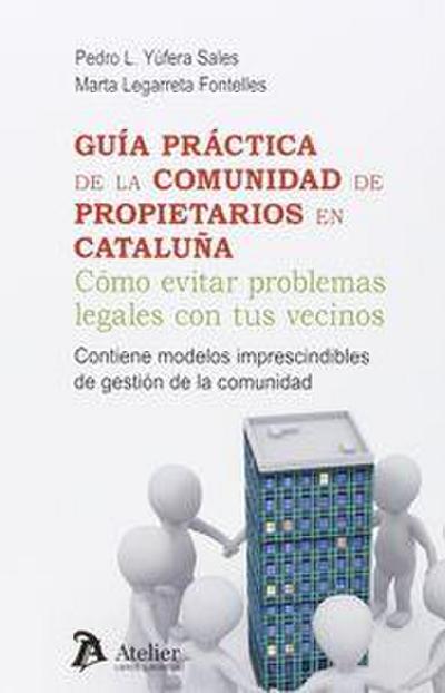 Guía práctica de la comunidad de propietarios en Cataluña : cómo evitar problemas legales con tus vecinos