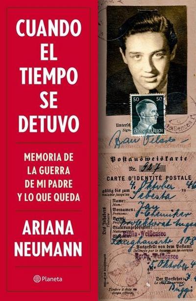 Cuando El Tiempo Se Detuvo: Memorias de la Guerra de Mi Padre Y Lo Que Queda / When Time Stopped: A Memoir of My Father’s War and What Remains