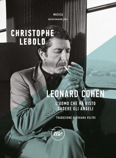 Leonard Cohen. L’uomo che ha visto cadere gli angeli