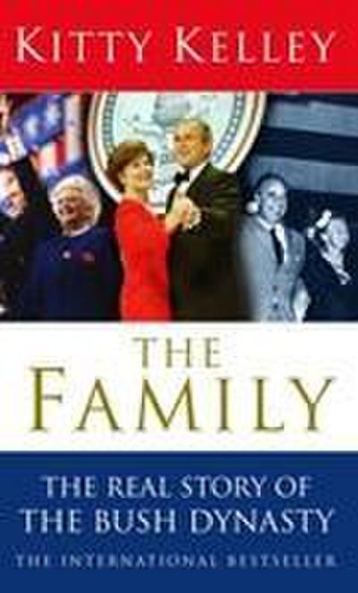The Family: The Real Story of the Bush Dynasty. Kitty Kelley