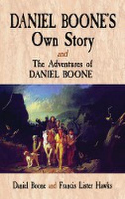 Daniel Boone’s Own Story & The Adventures of Daniel Boone