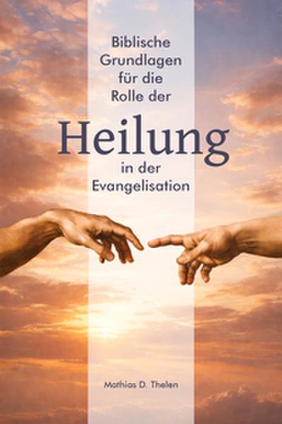 Biblische Grundlagen für die Rolle der Heilung in der Evangelisation