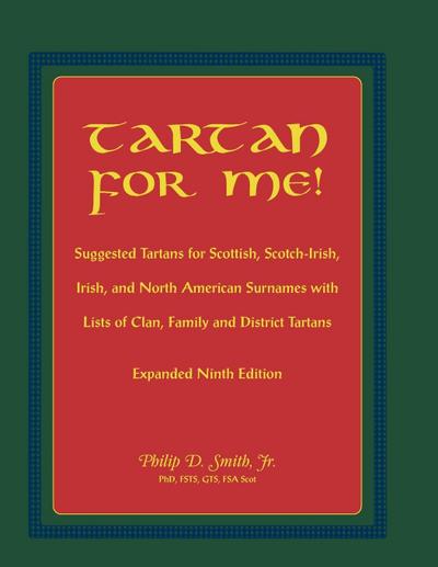 Tartan for Me! Suggested Tartans for Scottish, Scotch-Irish, Irish, and North American Surnames with Lists of Clan, Family, and District Tartans. Expa