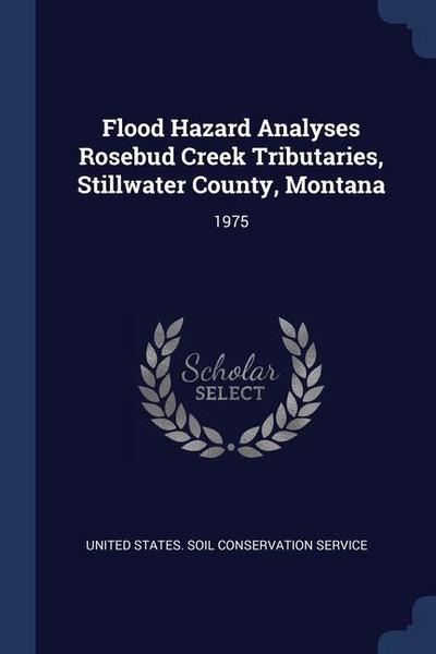 Flood Hazard Analyses Rosebud Creek Tributaries, Stillwater County, Montana: 1975