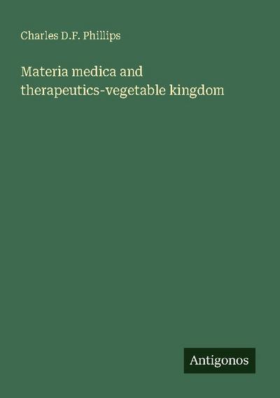 Materia medica and therapeutics-vegetable kingdom