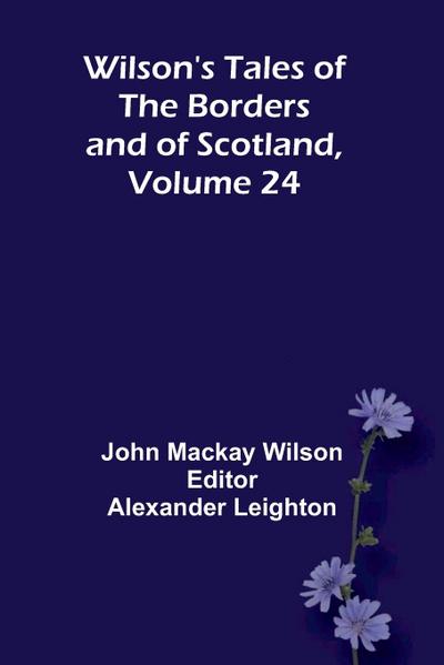 Wilson’s Tales of the Borders and of Scotland, Volume 24