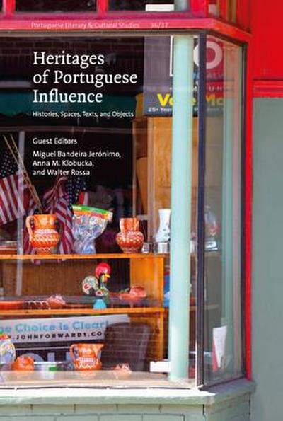 Heritages of Portuguese Influence: Histories, Spaces, Texts, and Objects Volume 36