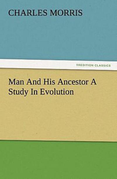 Man And His Ancestor A Study In Evolution