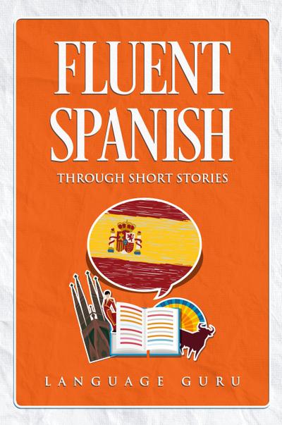 Fluent Spanish through Short Stories