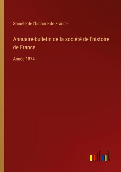 Annuaire-bulletin de la société de l’histoire de France