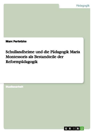 Schullandheime und die Pädagogik Maria Montessoris als Bestandteile der Reformpädagogik