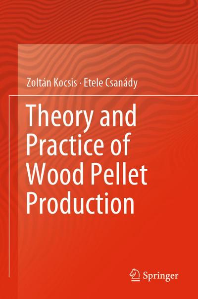 Theory and Practice of Wood Pellet Production
