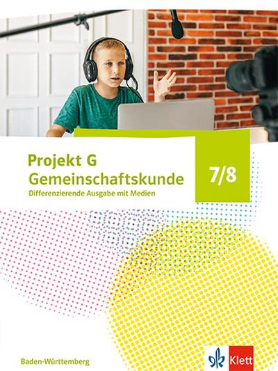 Projekt G Gemeinschaftskunde 7/8. Schulbuch Klasse 7/8. Differenzierende Ausgabe Baden-Württemberg