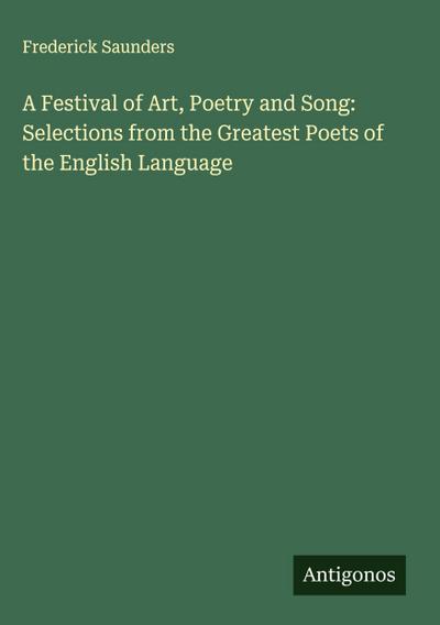 A Festival of Art, Poetry and Song: Selections from the Greatest Poets of the English Language