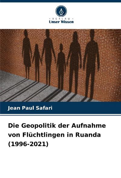 Die Geopolitik der Aufnahme von Flüchtlingen in Ruanda (1996-2021)