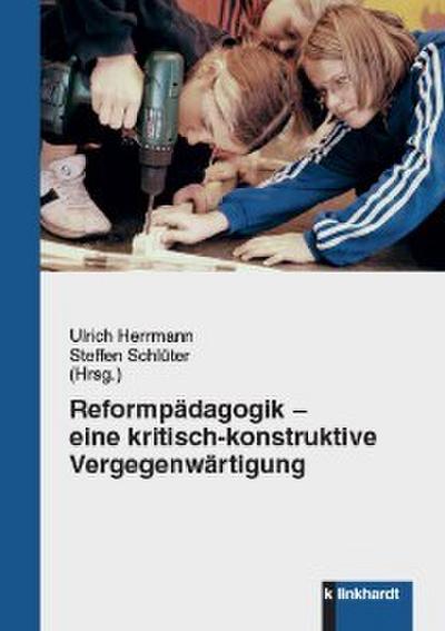 Reformpädagogik - eine kritisch-konstruktive Vergegenwärtigung