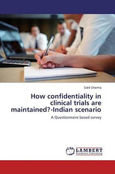 How confidentiality in clinical trials are maintained?-Indian scenario