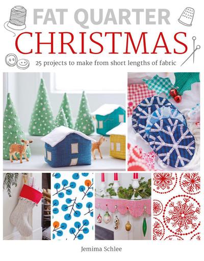 Fat Quarter: Christmas: 25 Projects to Make from Short Lengths of Fabric
