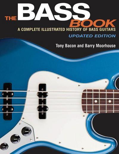 The Bass Book: A Complete Illustrated History of Bass Guitars - Tony Bacon