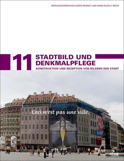 Stadtentwicklung und Denkmalpflege 11 Stadtbild und Denkmalpflege: Konstruktion und Rezeption von Bildern der Stadt