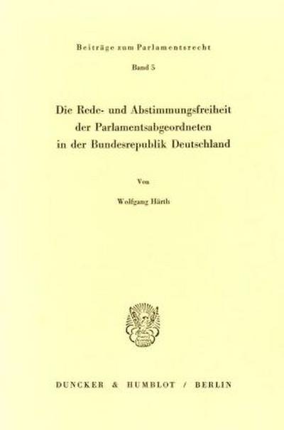 Die Rede- und Abstimmungsfreiheit der Parlamentsabgeordneten in der Bundesrepublik Deutschland.