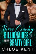 Three Cranky Billionaires and a Bratty Girl (Three Guys and a Girl, #3)