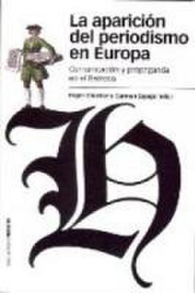 La aparición del periodismo en Europa : comunicación y propaganda en el Barroco