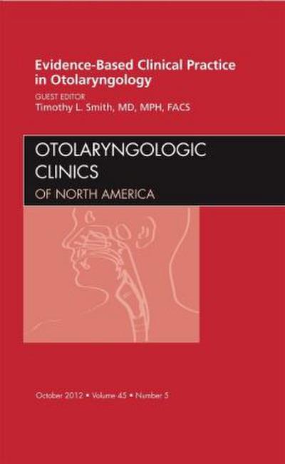 Evidence-Based Clinical Practice in Otolaryngology, an Issue of Otolaryngologic Clinics