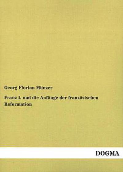 Franz I. und die Anfänge der französischen Reformation
