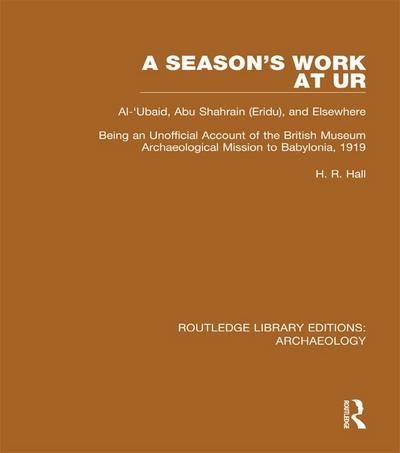A Season’s Work at Ur, Al-’Ubaid, Abu Shahrain-Eridu-and Elsewhere