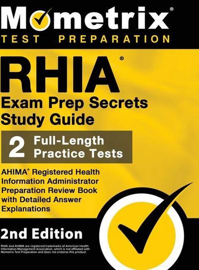 RHIA Exam Prep Secrets Study Guide - AHIMA Registered Health Information Administrator Preparation Review Book, Full-Length Practice Test, Detailed Answer Explanations