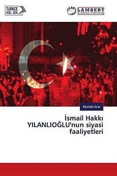 ¿smail Hakk¿ YILANLIO¿LU’nun siyasi faaliyetleri