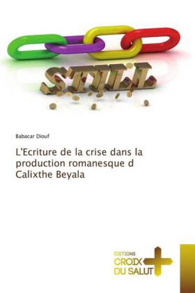 L’Ecriture de la crise dans la production romanesque d Calixthe Beyala