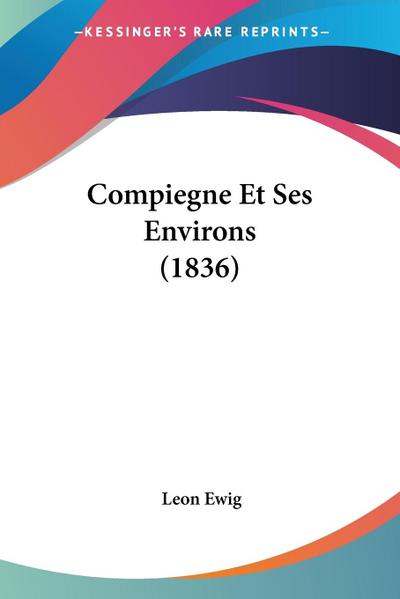Compiegne Et Ses Environs (1836)