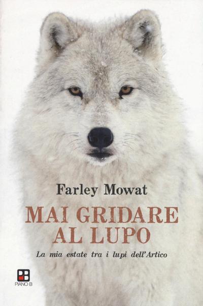 Mai gridare al lupo. La mia estate tra i lupi dell’Artico
