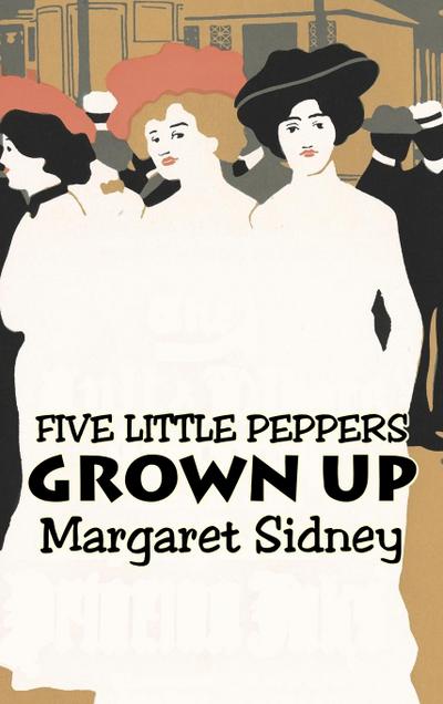 Five Little Peppers Grown Up by Margaret Sidney, Fiction, Family, Action & Adventure