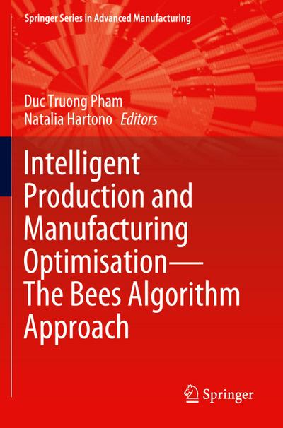 Intelligent Production and Manufacturing Optimisation-The Bees Algorithm Approach