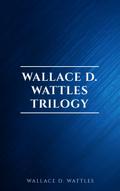 Wallace D. Wattles Trilogy: The Science of Getting