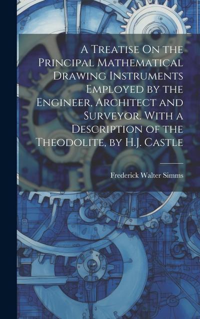 A Treatise On the Principal Mathematical Drawing Instruments Employed by the Engineer, Architect and Surveyor. With a Description of the Theodolite, b