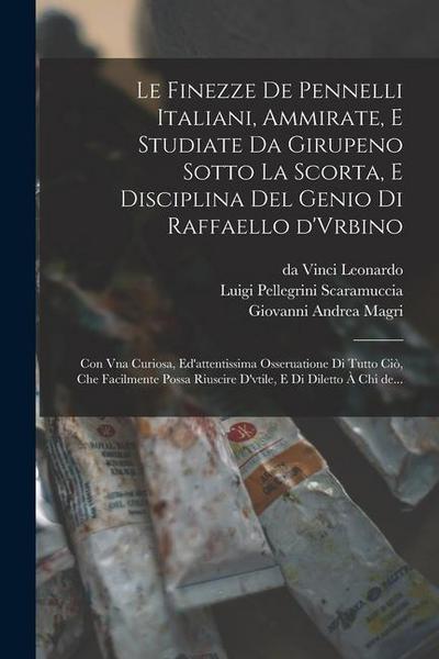 Le finezze de pennelli italiani, ammirate, e studiate da Girupeno sotto la scorta, e disciplina del genio di Raffaello d’Vrbino: Con vna curiosa, ed’a